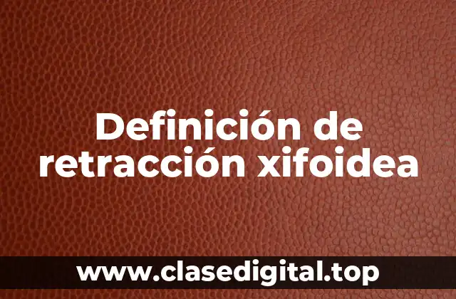 Definición de retracción xifoidea