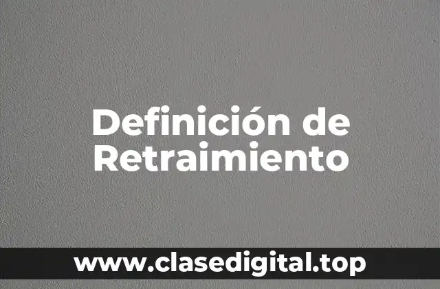 Definición técnica de retraimiento