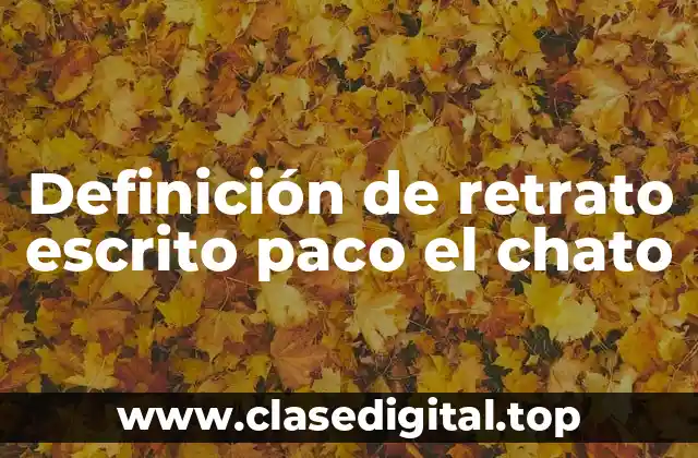 Definición de retrato escrito paco el chato