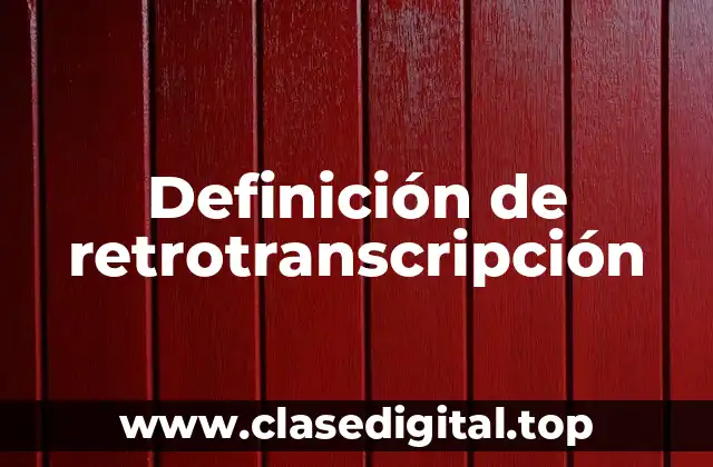 Definición de retrotranscripción