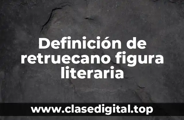 Definición de retruecano figura literaria