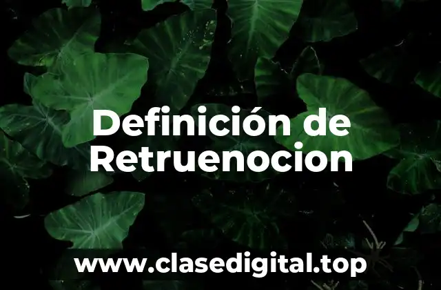 Definición de Retruenocion