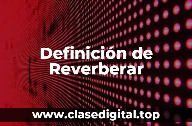 Definición de Reverberar