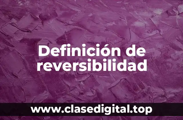 Ejemplos de reversibilidad