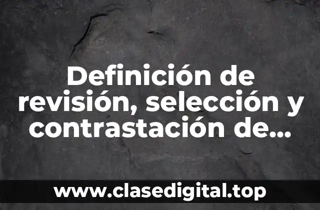 Definición de revisión, selección y contrastación de fuentes