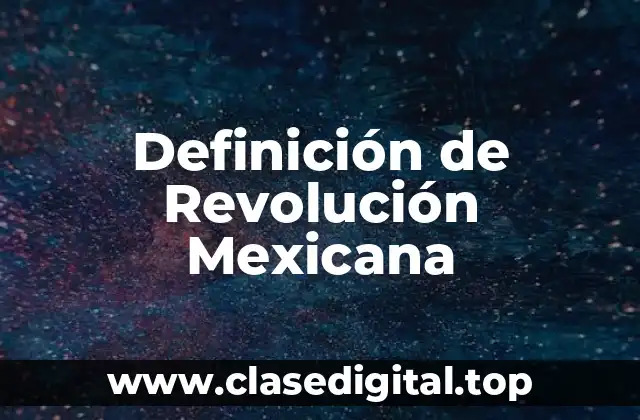 Definición técnica de Revolución Mexicana