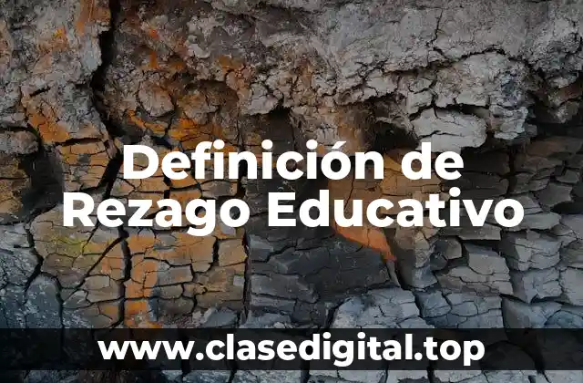 Definición de Rezago Educativo