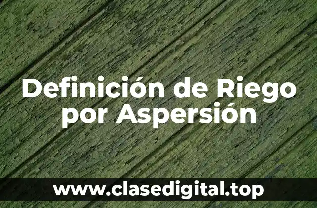 Definición de Riego por Aspersión