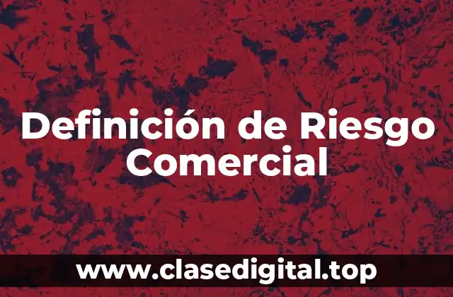 Definición de Riesgo Comercial