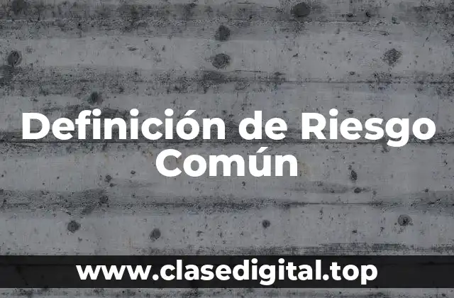 Definición de Riesgo Común