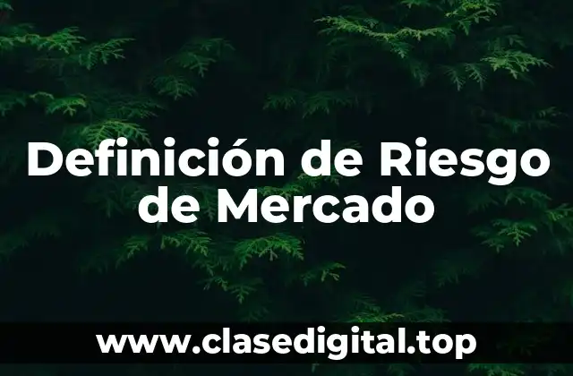Definición de Riesgo de Mercado