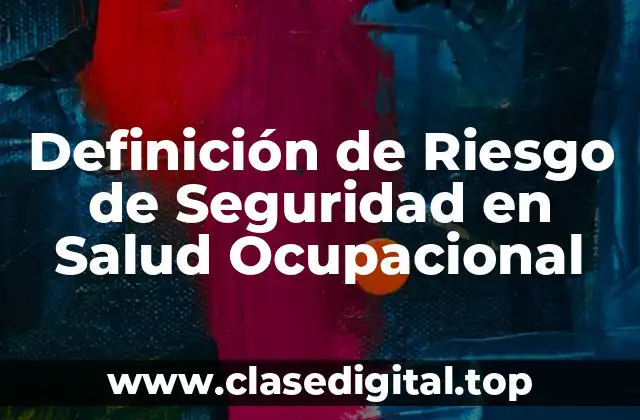Definición técnica de Riesgo de Seguridad en Salud Ocupacional