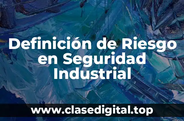 Definición de Riesgo en Seguridad Industrial