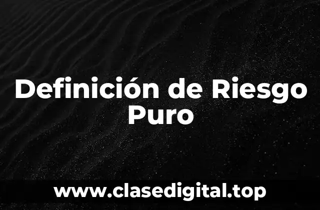 Definición Técnica de Riesgo Puro