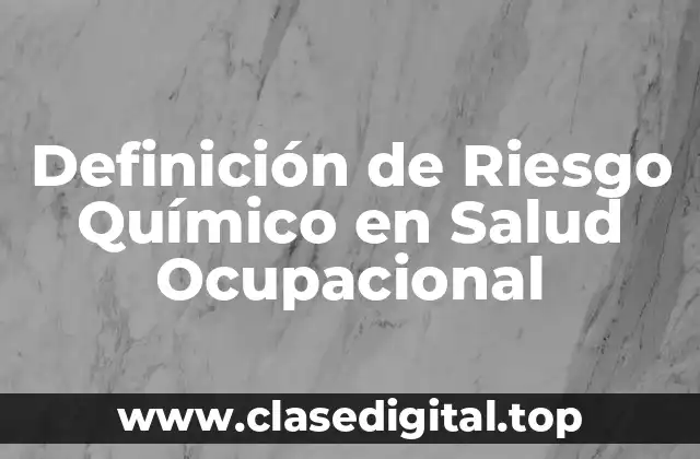 Definición de Riesgo Químico en Salud Ocupacional