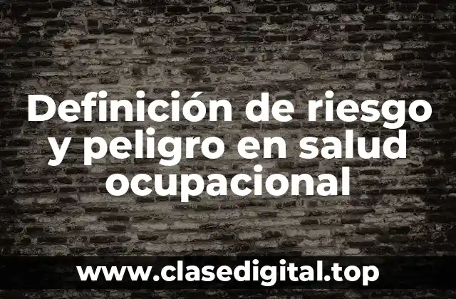 Definición de riesgo y peligro en salud ocupacional