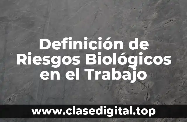 Definición de Riesgos Biológicos en el Trabajo