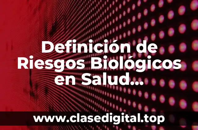 Definición de Riesgos Biológicos en Salud Ocupacional