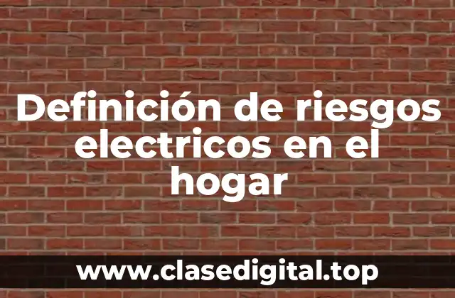 Definición de riesgos electricos en el hogar