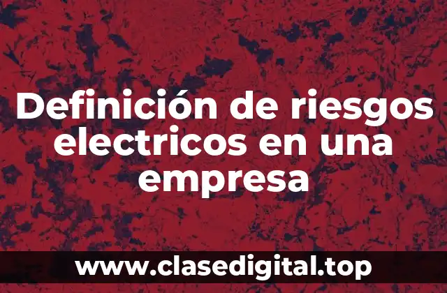 Definición de riesgos electricos en una empresa