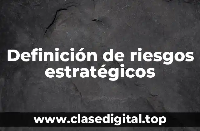 Ejemplos de riesgos estratégicos