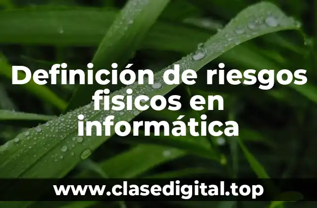 Definición de riesgos fisicos en informática