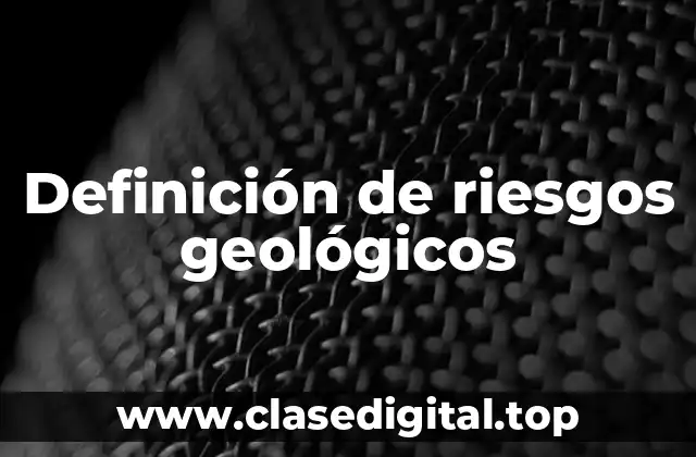 Definición de riesgos geológicos