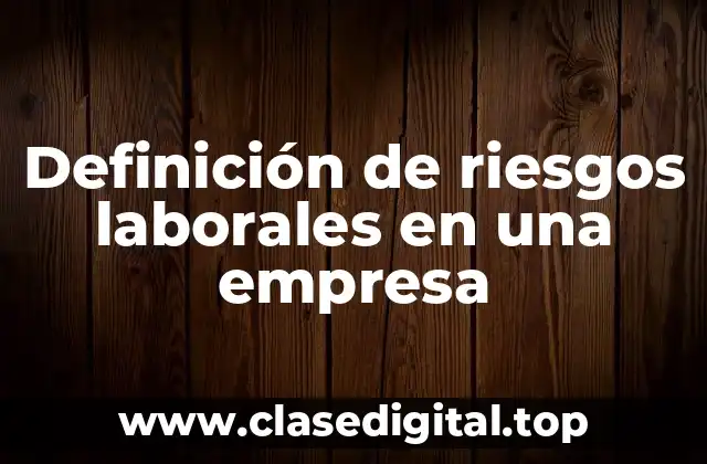 Definición de riesgos laborales en una empresa