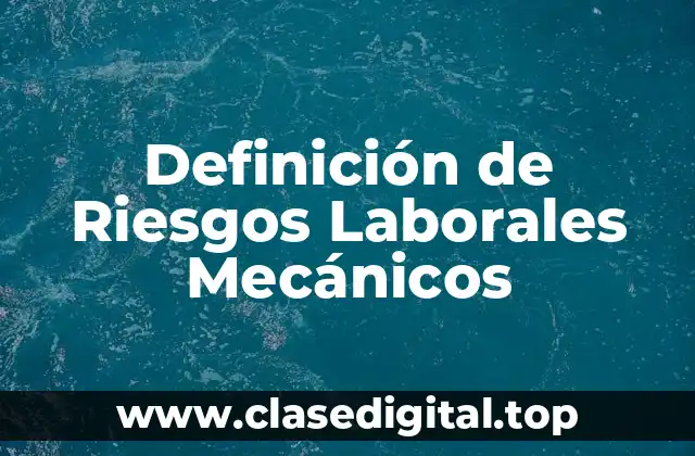 Definición de Riesgos Laborales Mecánicos