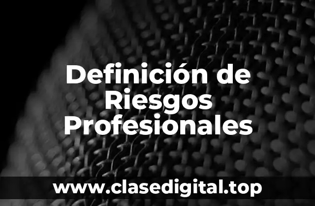 Definición técnica de Riesgos Profesionales