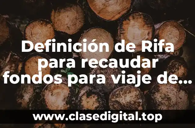 Definición de Rifa para recaudar fondos para viaje de graduación
