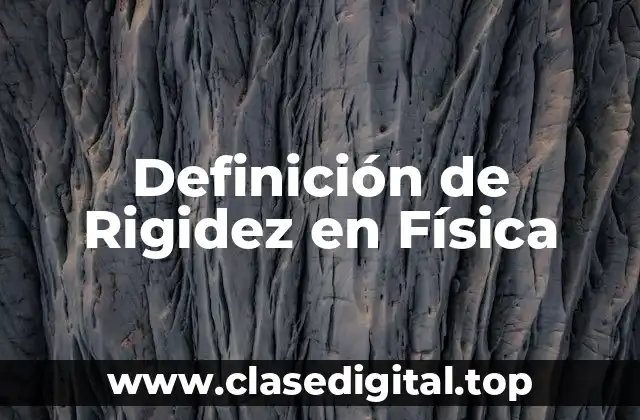 Definición Técnica de Rigidez en Física