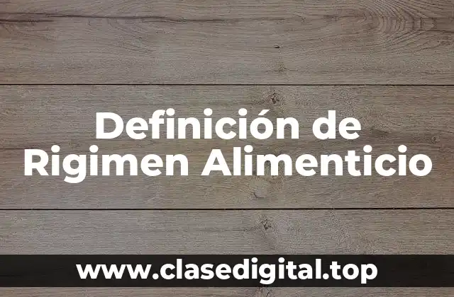 Definición de Rigimen Alimenticio