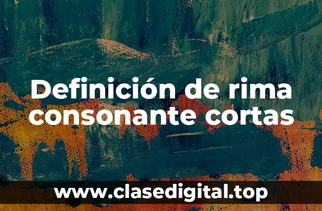 Definición de rima consonante cortas