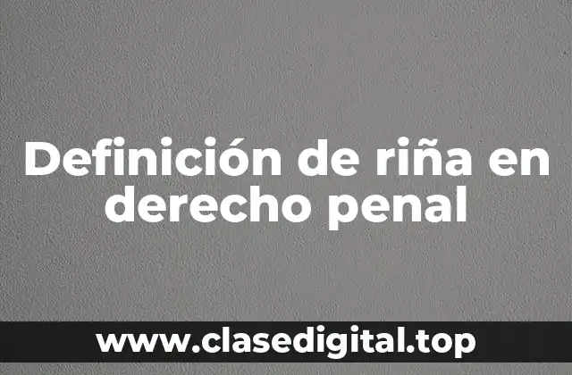 Definición de riña en derecho penal