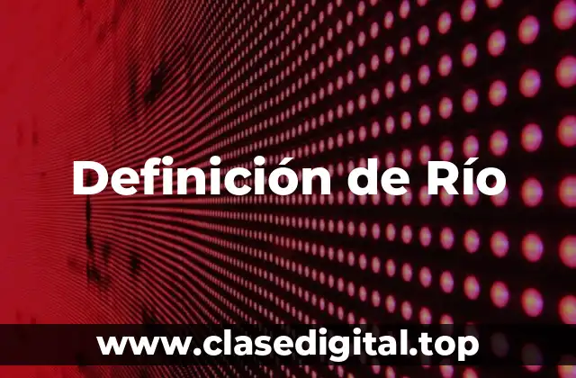 Definición técnica de Río