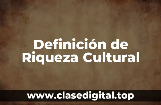 Definición de Riqueza Cultural
