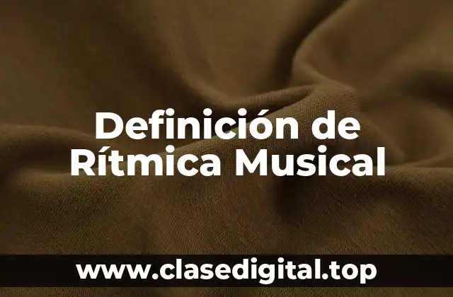 Definición Técnica de Rítmica Musical