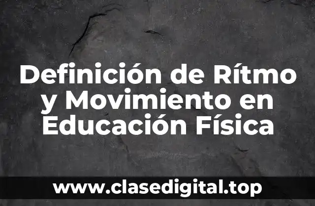 Definición de Rítmo y Movimiento en Educación Física