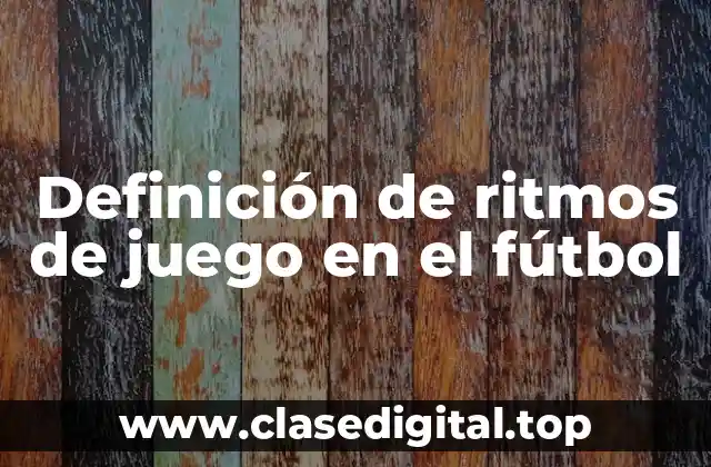 Definición de ritmos de juego en el fútbol