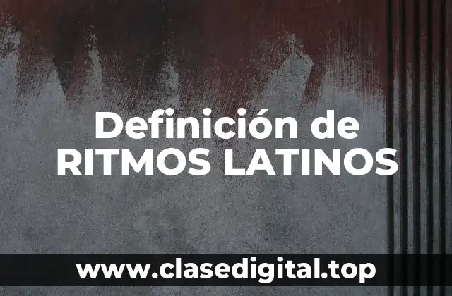 Definición de RITMOS LATINOS