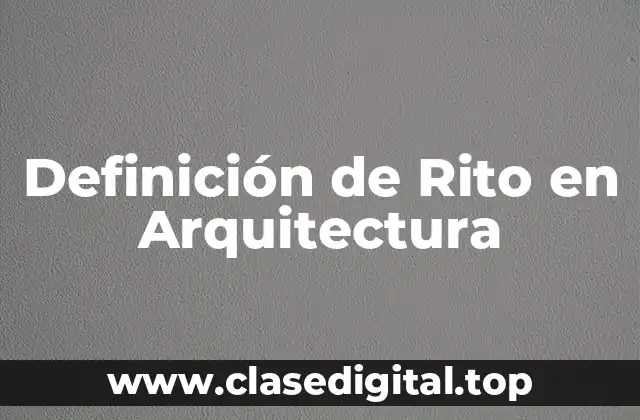 Definición de Rito en Arquitectura