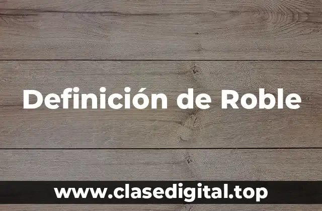 Definición técnica de Roble