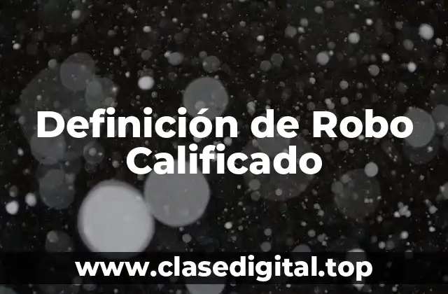 Definición de Robo Calificado