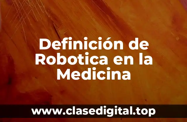 Ejemplos de Robotica en la Medicina