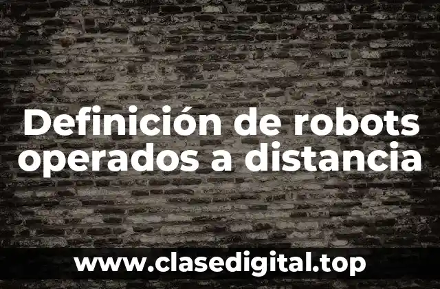 Definición de robots operados a distancia