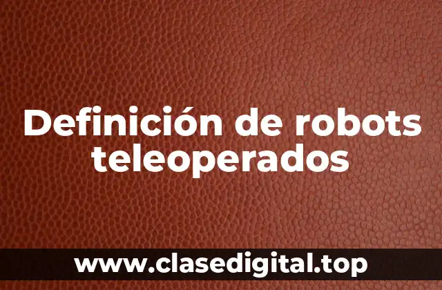 Definición de robots teleoperados
