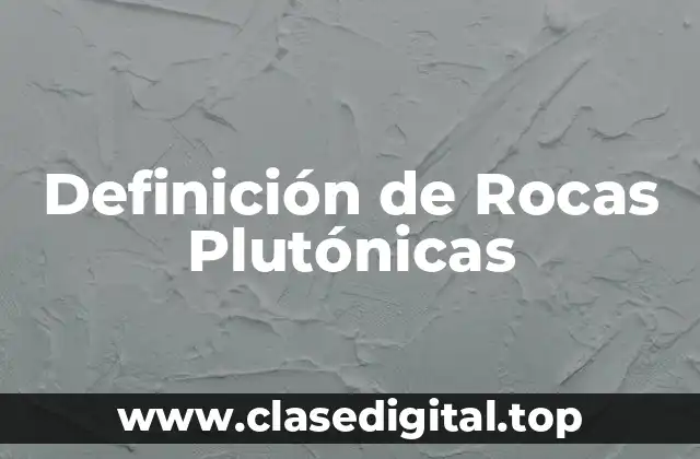 Ejemplos de Rocas Plutónicas