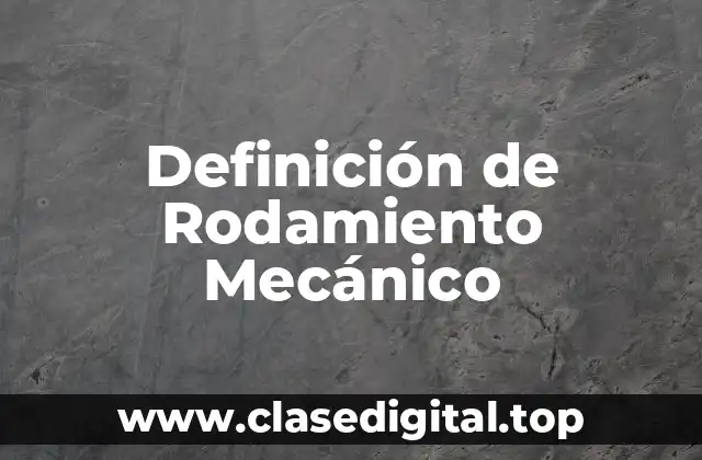Definición de Rodamiento Mecánico