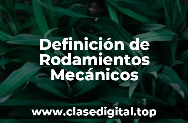 Definición de Rodamientos Mecánicos